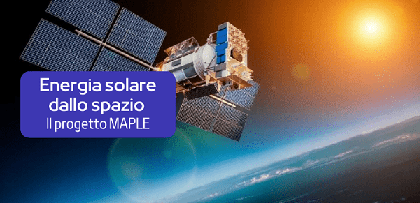 Energia solare dallo spazio alla Terra: il progetto MAPLE